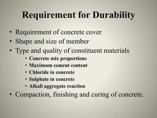 Requirement for Durability
• Requirement of concrete cover
• Shape and size of member
• Type and quality of constituent ma...