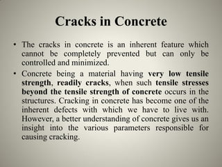 Cracks in Concrete
• The cracks in concrete is an inherent feature which
cannot be completely prevented but can only be
co...