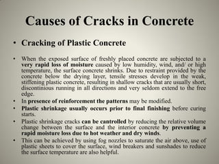 Causes of Cracks in Concrete
• Cracking of Plastic Concrete
• When the exposed surface of freshly placed concrete are subj...