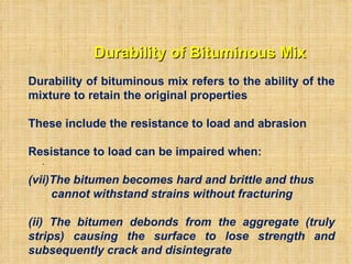 Durability of Bituminous Mix . ,[object Object],[object Object],[object Object],[object Object],[object Object],[object Object]