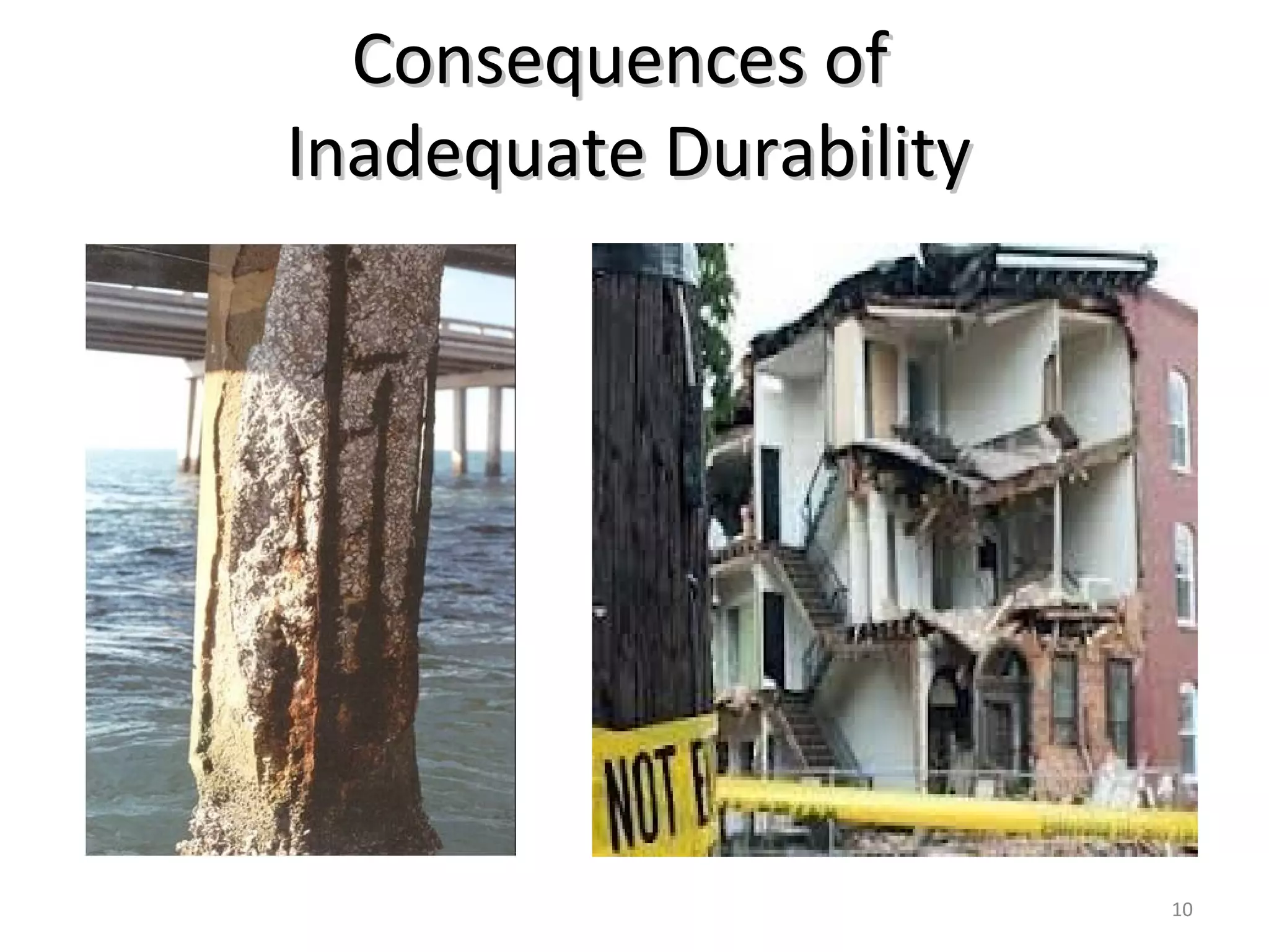 Consequences ofConsequences of
Inadequate DurabilityInadequate Durability
10
 