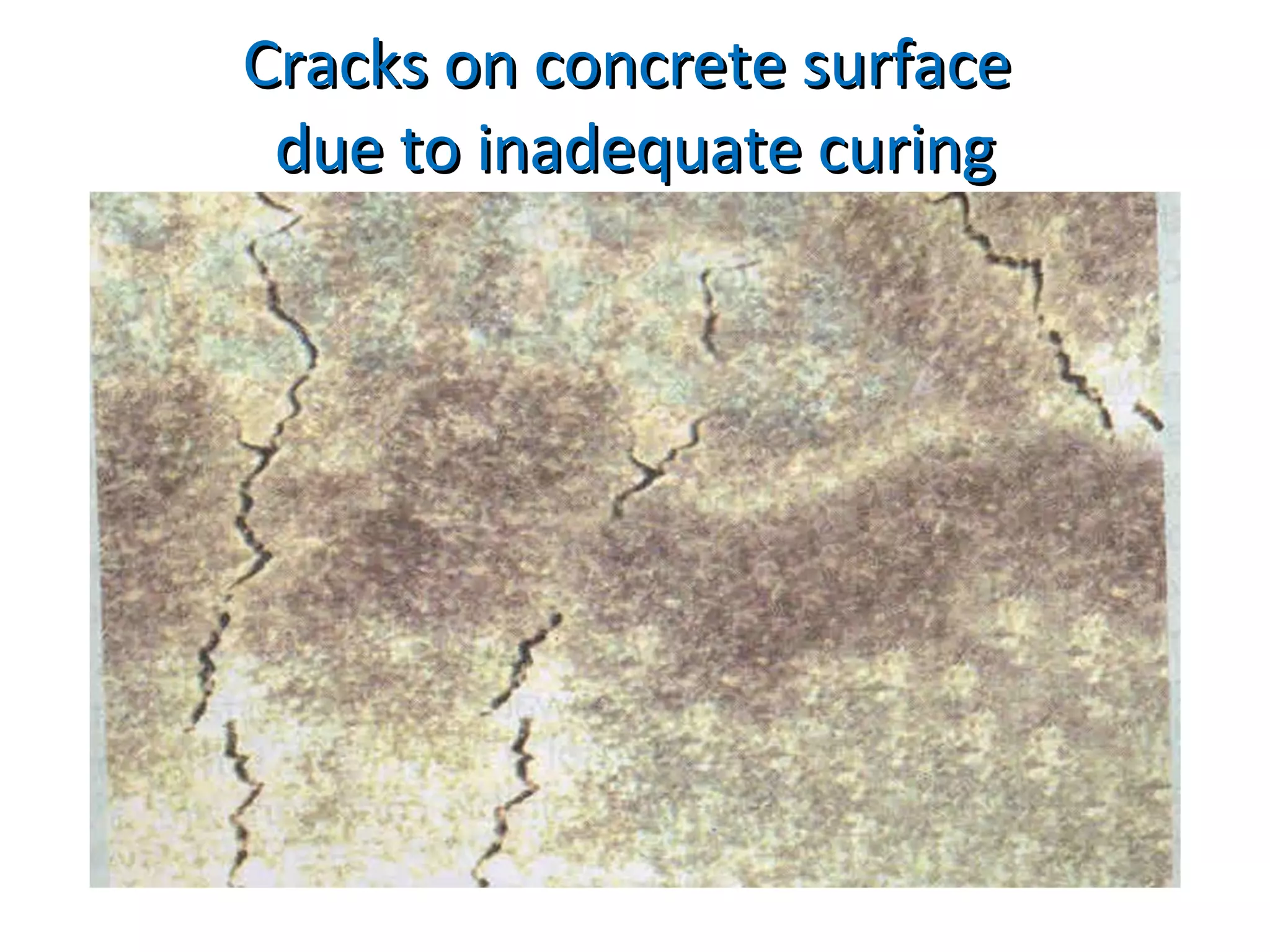 Cracks on concrete surfaceCracks on concrete surface
due to inadequate curingdue to inadequate curing
 
