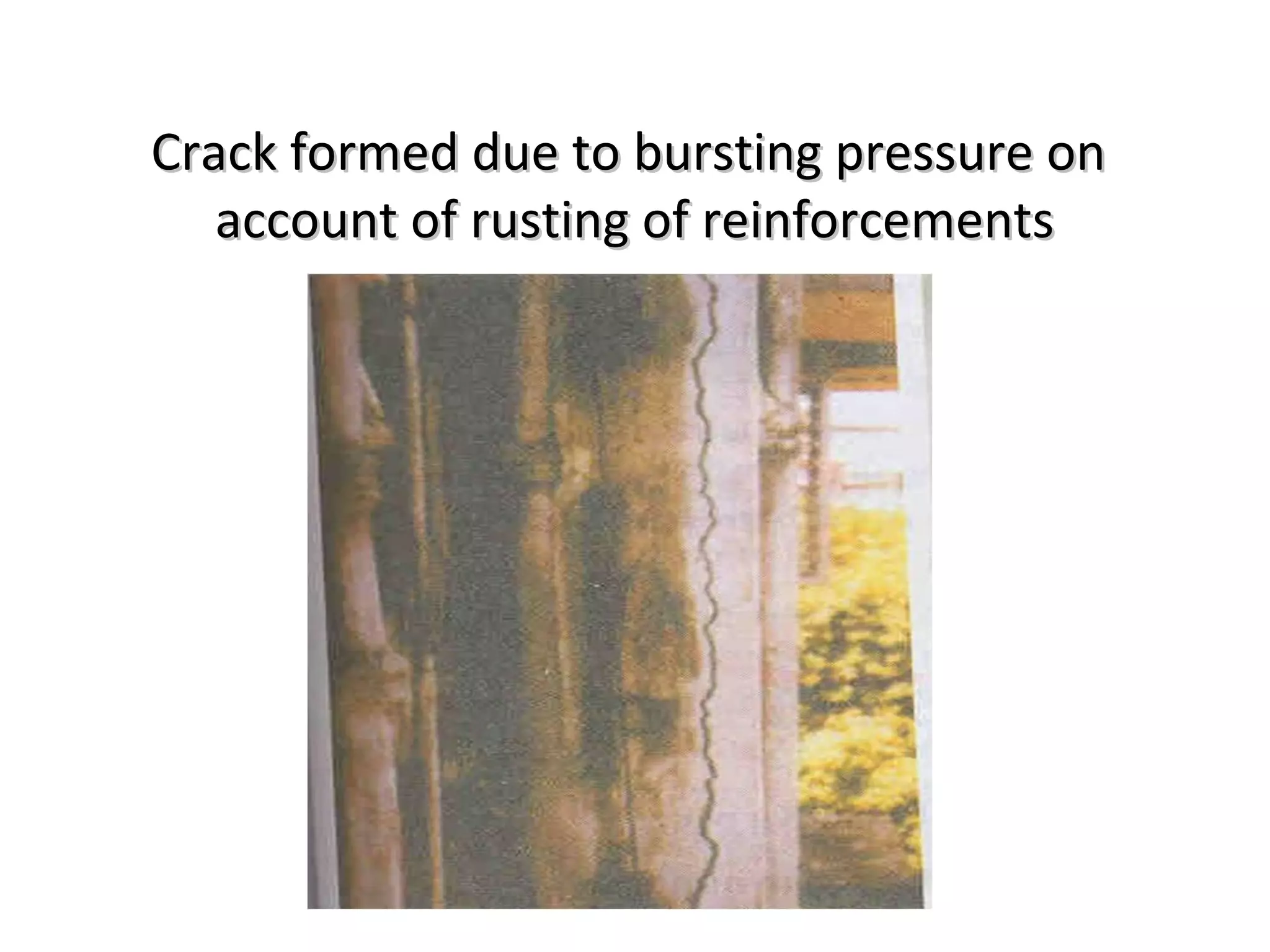 Crack formed due to bursting pressure onCrack formed due to bursting pressure on
account of rusting of reinforcementsaccount of rusting of reinforcements
 