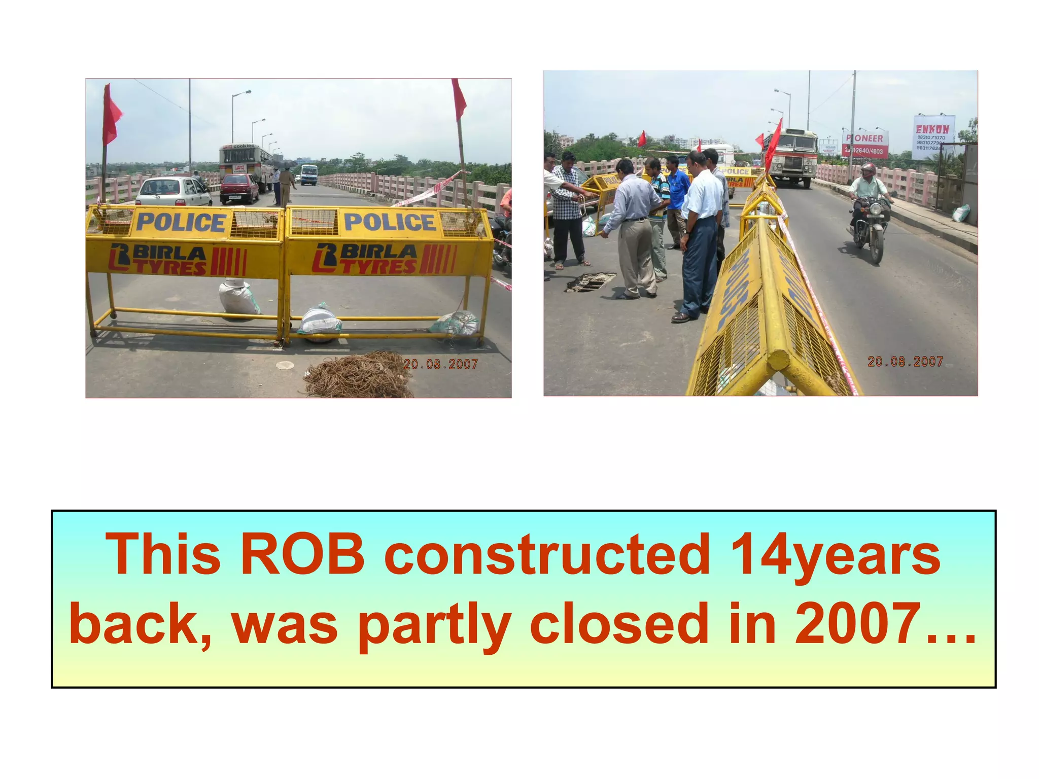 This ROB constructed 14years
back, was partly closed in 2007…
 