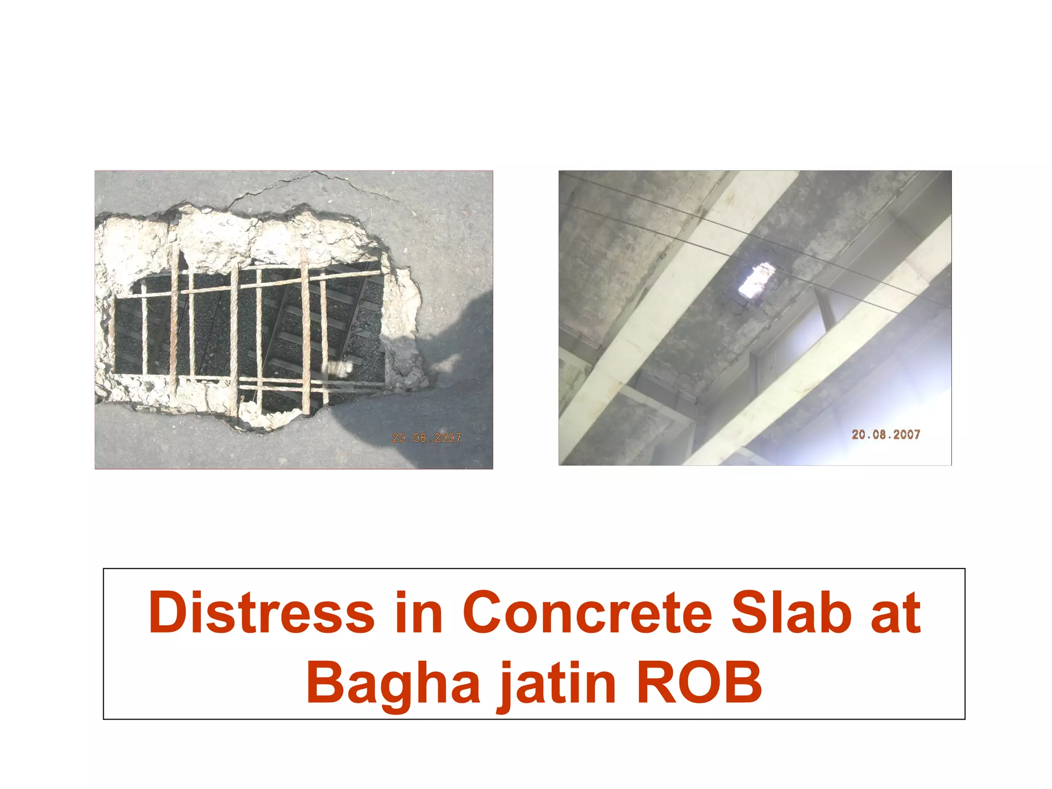 Distress in Concrete Slab at
Bagha jatin ROB
 