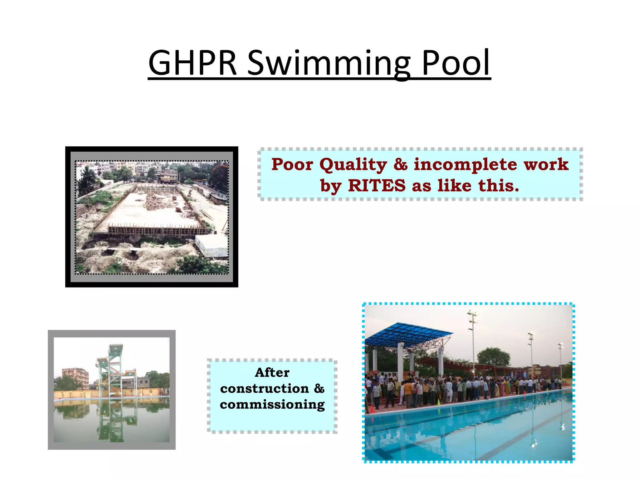 GHPR Swimming Pool
Poor Quality & incomplete work
by RITES as like this.
After
construction &
commissioning
 
