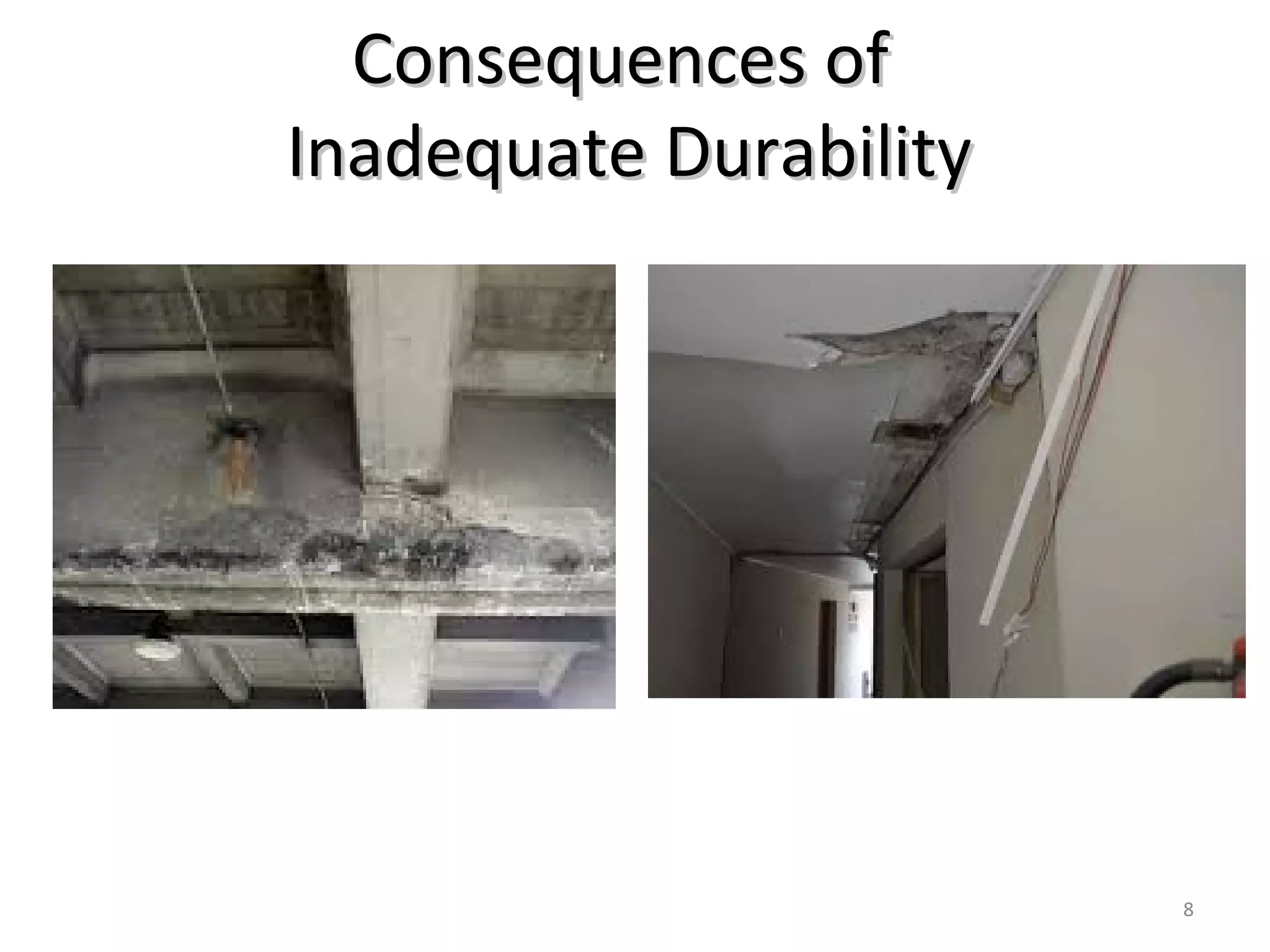 Consequences ofConsequences of
Inadequate DurabilityInadequate Durability
8
 