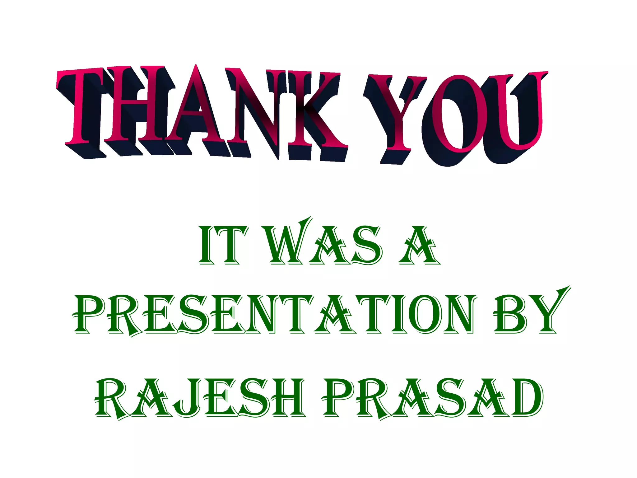 It was a
presentatIon by
rajesh prasad
 