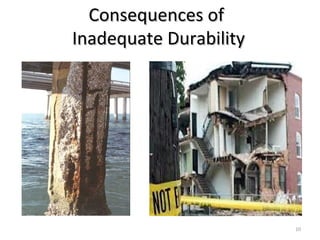 Consequences ofConsequences of
Inadequate DurabilityInadequate Durability
10
 