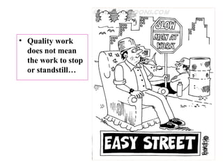 • Quality work
does not mean
the work to stop
or standstill…
 