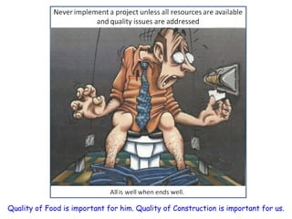 Quality of Food is important for him. Quality of Construction is important for us.
 