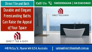 Durable and Elegant
Freestanding Baths
Can Raise the Appeal
of Your Space
Direct Tile and Bath Call Us 0402006644 | 0431410460
44B McCoy St, Myaree WA 6154, Australia sales@directtileanbath.com.au|
 