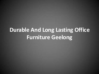 Durable And Long Lasting Office
Furniture Geelong
 