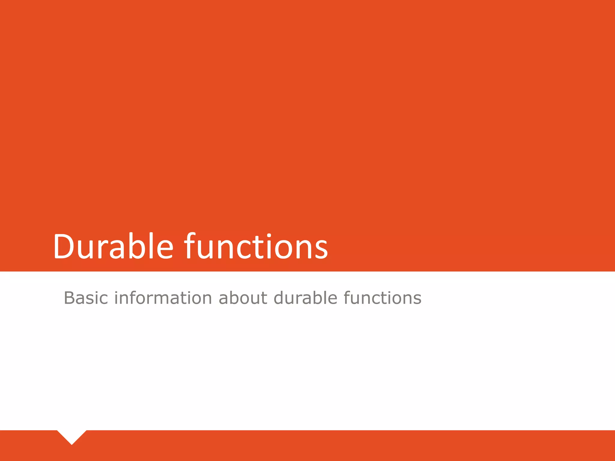 Durable functions
Basic information about durable functions
 