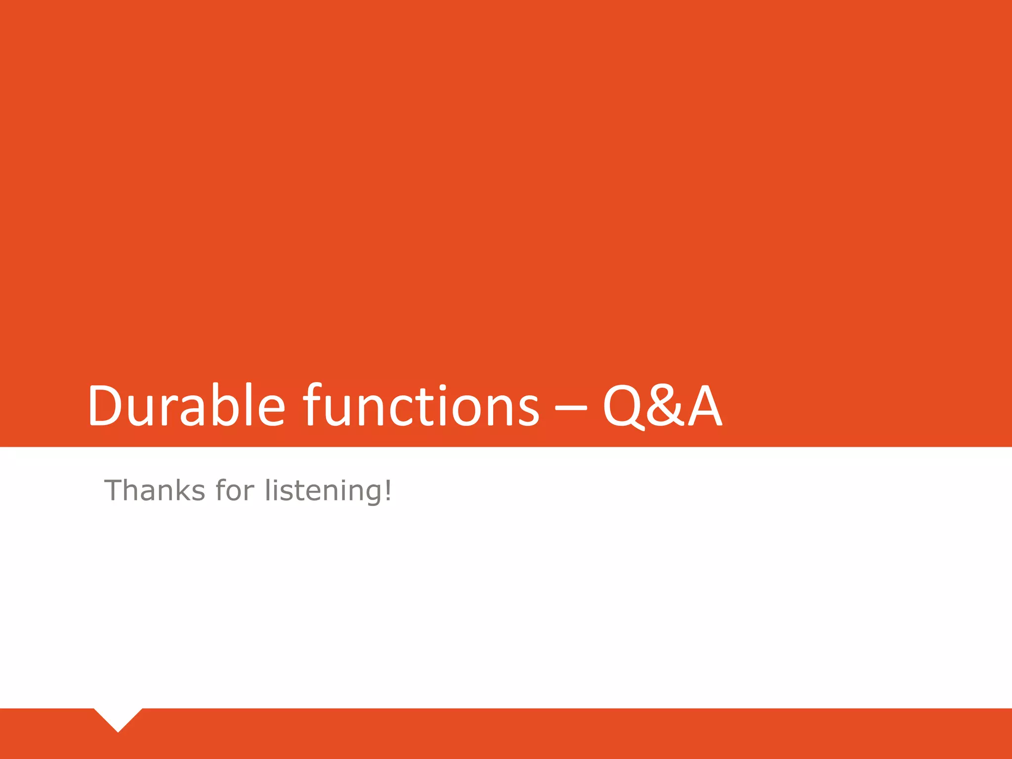 Durable functions – Q&A
Thanks for listening!
 