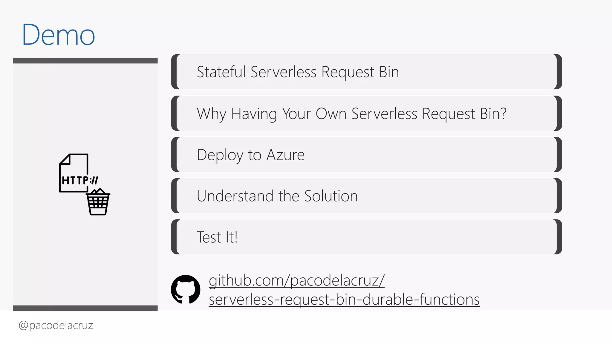 @pacodelacruz
Stateful Serverless Request Bin
Why Having Your Own Serverless Request Bin?
Deploy to Azure
Understand the Solution
Test It!
Demo
github.com/pacodelacruz/
serverless-request-bin-durable-functions
 