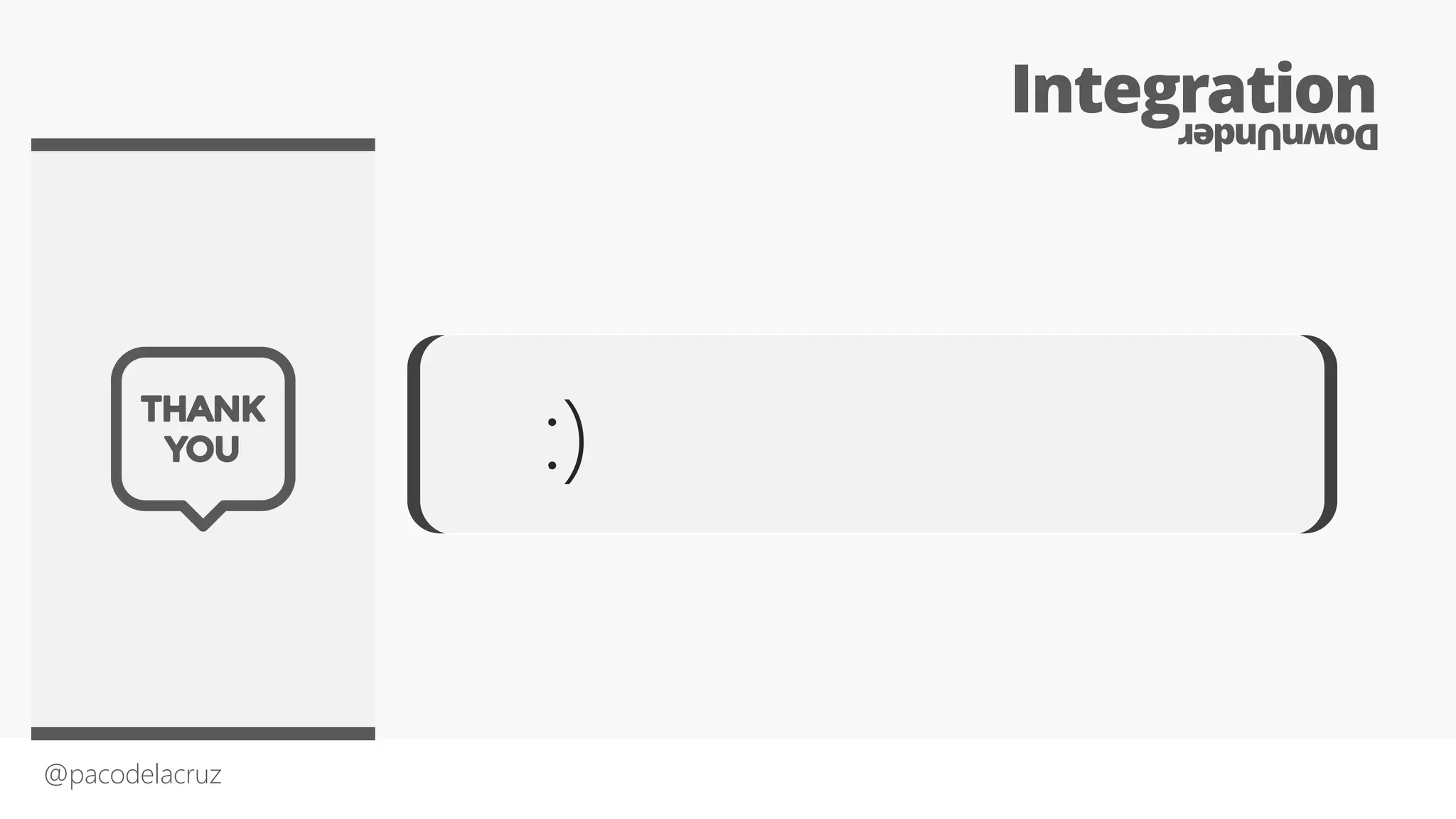 @pacodelacruz
:)
IntegrationDownUnder
 