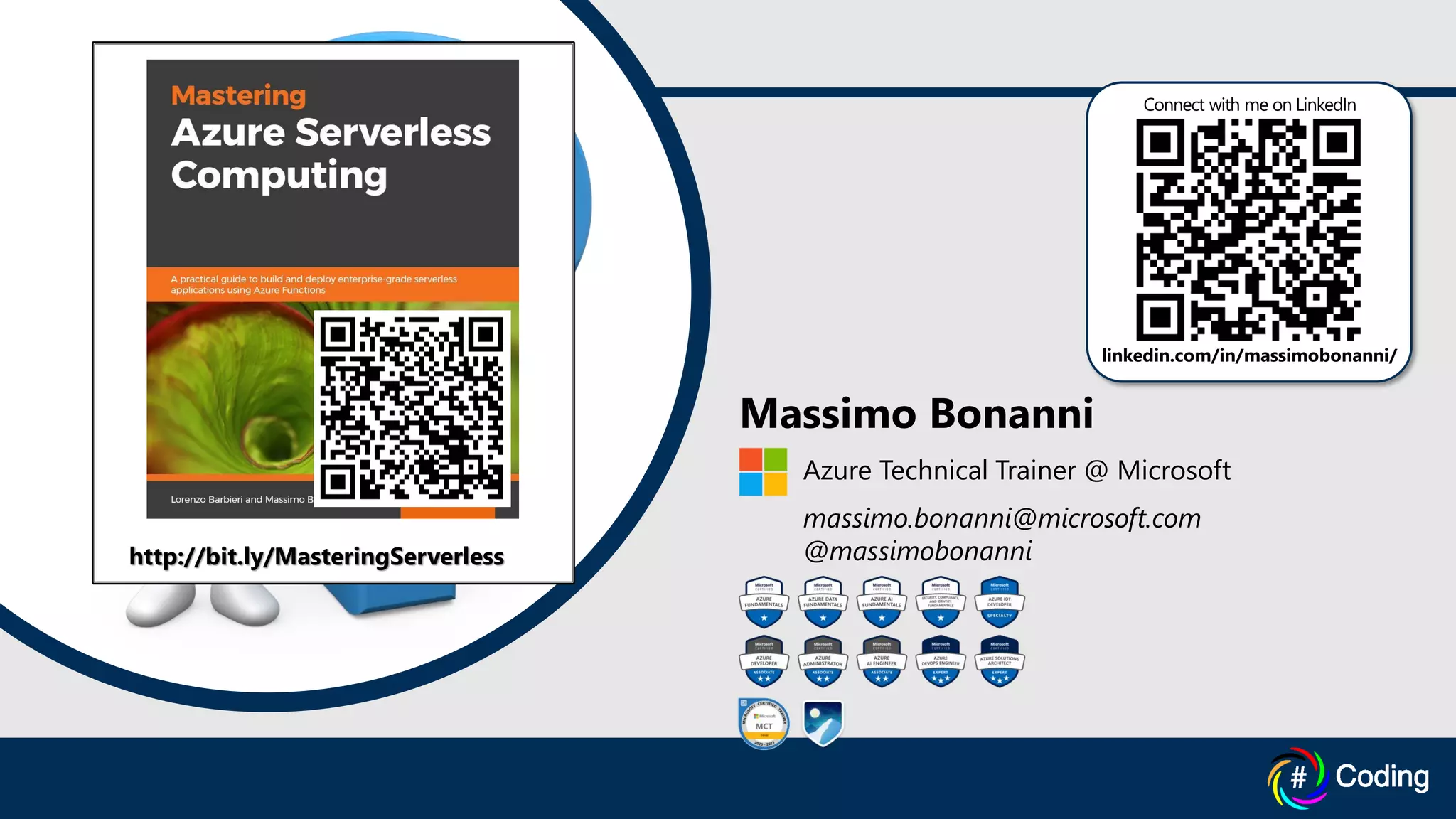Massimo Bonanni
Azure Technical Trainer @ Microsoft
massimo.bonanni@microsoft.com
@massimobonanni
Connect with me on LinkedIn
linkedin.com/in/massimobonanni/
http://bit.ly/MasteringServerless
 