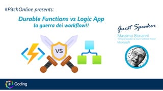 #PitchOnline presents:
Durable Functions vs Logic App
la guerra dei workflow!!
 