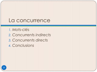 La concurrence
1. Mots-clés
2. Concurrents indirects
3. Concurrents directs
4. Conclusions
39
 