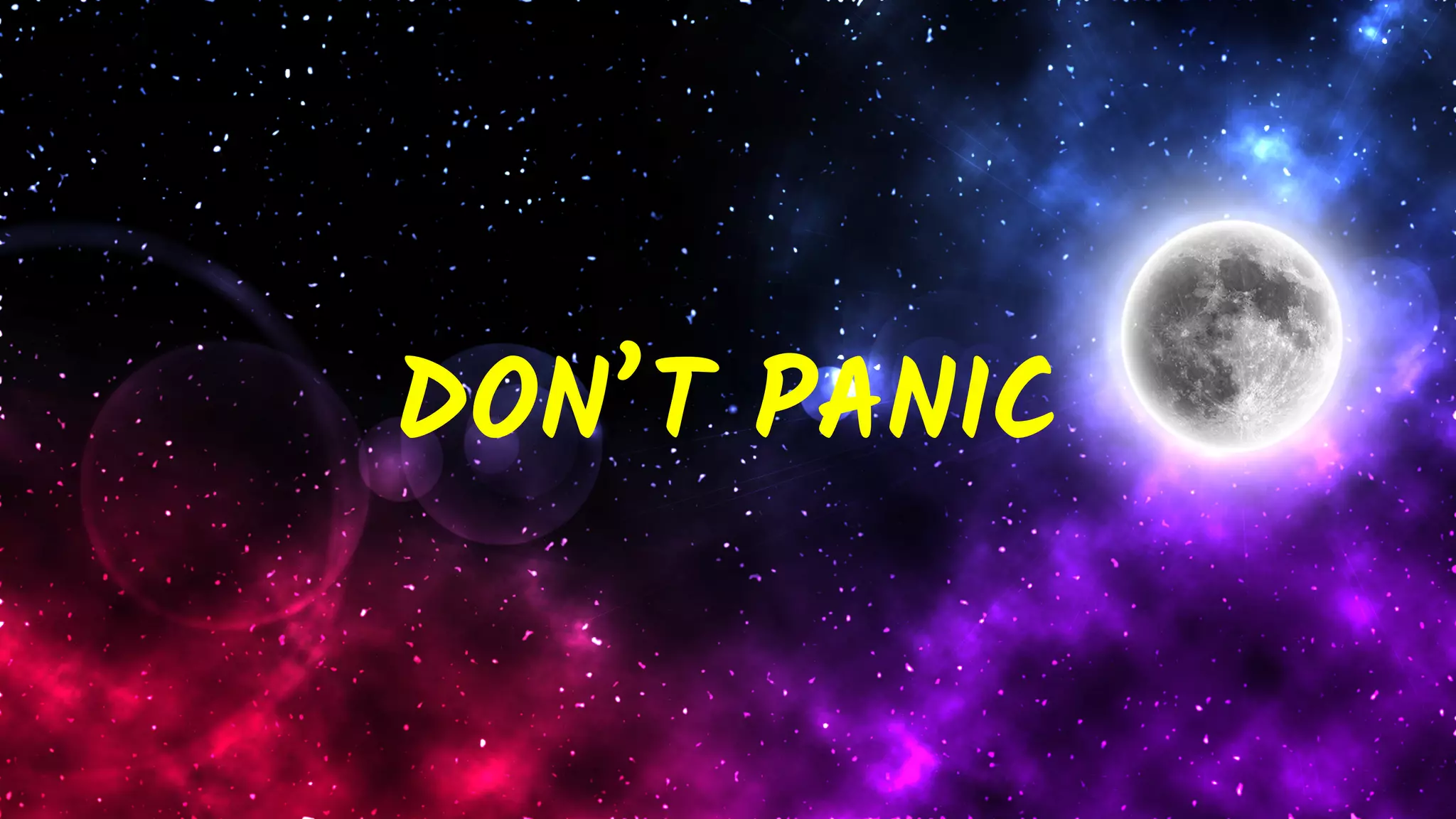 DON’T PANIC
 
