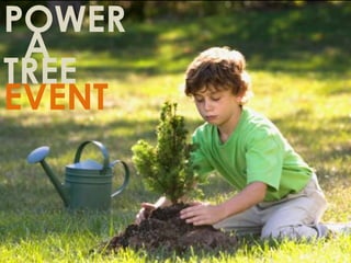 POWER
A
TREE
EVENT
 