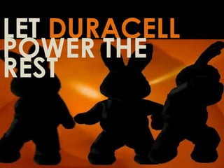 LET DURACELL
POWER THE
REST
 