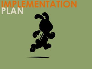 IMPLEMENTATION
PLAN
 