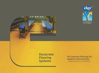 Duracrete
Flooring
Systems
PU Concr
hygienic environments
...engineered for excellence
ete floorings for
 