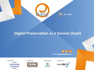 YEARS	
  
Digital	
  Preserva-on	
  as	
  a	
  Service	
  (SaaS)	
  
 