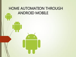 HOME AUTOMATION THROUGH
ANDROID MOBILE
 