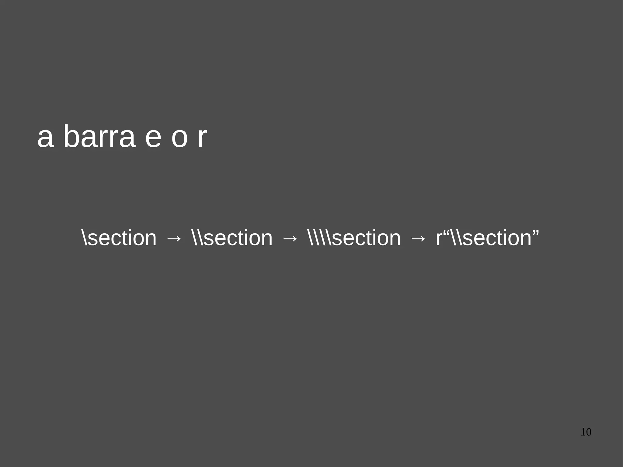 10
a barra e o r
section → section → section → r“section”
 