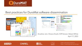 Best practices for DuraMat software dissemination
Anubhav Jain, Silvana Ovaitt, Cliff Hansen, Robert White
April 17, 2023
slides (already) posted to
https://hackingmaterials.lbl.gov
 