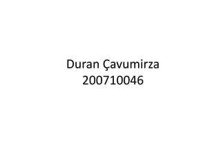 Duran Çavumirza
200710046
 