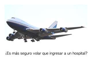 ¿Es	 más	 seguro	 volar	 que	 ingresar	 a	 un	 hospital?

 