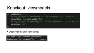Knockout: viewmodels

• Observables zijn functions:

 