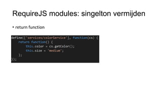 RequireJS modules: singelton vermijden
• return function

 