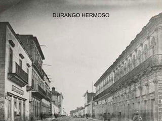 DURANGO HERMOSO 