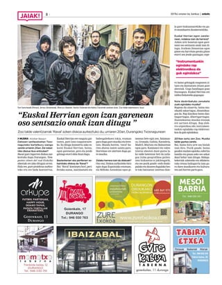 2017ko urriaren 6a, barikua | anboto8
MUSIKA Aitziber Basauri
Datozen sanfaustoetan Txos-
naguneko kartelburu izango
zarete urriaren 20an. Zer eskai-
niko diezue ikus-entzuleei?
Raval gure bigarren diskoa aur-
keztuko dugu Durangon, Tem-
pestes vénen del sud diskoko
abestiak ere joko ditugun arren.
Hala ere, gure proiektua aurkez-
teko era ere bada kontzertua,
Euskal Herrian ere ezagutu gai-
tzaten, gure lana ezagutarazte-
ko. Ez ditugu kontzertu asko es-
kaini Euskal Herrian, baina,
egon garenetan, gero eta jende
gehiagoetorridelaikusidugu.
Bazterkeriari eta periferiari es-
kainitako diskoa da ‘Raval’?
Bai. ‘Raval’ kontzeptu hori, peri-
feriako auzoa, marjinatuen eta
babesgabekoen tokia, eraman
guraduguguremusikaetaletre-
tara. Mundu horren, ‘raval’ ho-
rien ahotsa izaten saiatu gara.
Horrelaxe ere ulertzen dugu gu-
remusika.
Zelako harrera izan du diskoak?
Oso ona. Diskoa aurkezteko bira
egin dugu Espainiako estatuan,
eta Bilboko Antzokian egon gi-
nenean bete egin zen. Salaman-
ca, Granada, Galizia, Kantabria,
Madril, Murtzia eta Balearetan
egon gara. Katalanez eta valen-
tzieraz abesten duen gurea la-
ko talde batentzat beti da zaila-
goa traba geografikoa gailen-
tzea hizkuntza ez jakiteagatik,
eta oso pozik gaude: ondo doaki-
gulakoetaikustendugulakobes-
te toki batzuetan interesa dute-
la gure hizkuntzarekiko eta gu-
remunduarenikuskerarekiko.
Euskal Herrian egon zarete-
nean, nolakoa izan da harrera?
Azken urte honetan egon gare-
nean oso sentsazio onak izan di-
tugu. Irailean Donostian egon
ginen eta harrituta geratu ginen
etorri zen jende guztiagaz; espe-
ro baino gehiagok ezagutzen zi-
tuen eta dantzatzen zituen gure
abestiak. Gogo handiagaz goaz
Durangora. Euskal Herrian ere
taldeafinkatzekogogoagaz.
Nola deskribatuko zenukete
zuek egindako musika?
Rapean du oinarria, baina mu-
sikaldi azkarragoa, dinamikoa-
goa da. Rap klasikoa baino dan-
tzagarriagoa, dibertigarriagoa.
Zuzenekoetan musika-tresnak
ere sartzen ditugu. Rap elek-
tro-organikoa edo instrumen-
tuekin egindako rap elektroni-
koadagukegindakoa.
2014an sortu zen Zoo. Musika
talde gaztea zarete.
Bai, baina hiru urte oso biziak
izan dira. Pozik gaude, baina
gaudenmailanegoteko,esfortzu
handia eta gauza asko oso azkar
ikasi behar izan ditugu. Bidega-
bekeriak salatzeko eta aldaketa-
rako tresna baliogarria izan gu-
ra duen musikaren eta kultura-
renzatihorrenpartegara.
“Instrumentuekin
egindako rap
elektronikoa da
guk egindakoa”
Toni Sanchezek (Panxo), Arnau Gimenezek, Marcos Ubedak, Hector Galanek eta Natxo Ciscarrek osatzen dute Zoo talde valentziarra. Revel
“Euskal Herrian egon izan garenean
oso sentsazio onak izan ditugu ”
Zoo talde valentziarrak ‘Raval’ azken diskoa aurkeztuko du, urriaren 20an, Durangoko Txosnagunean
 