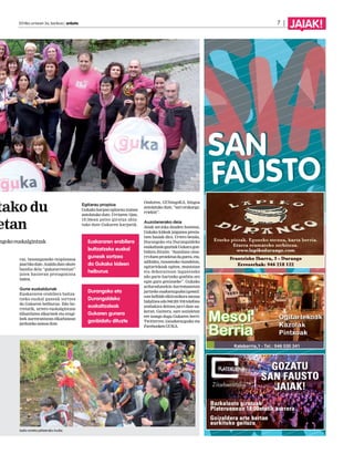2014ko urriaren 3a, barikua | anboto 7 | JAIAK! 
raz, txosnaguneko txupinazoa 
jaurtiko dute. Azaldu dute ohore 
handia dela “gukatarrentzat” 
jaien hasieran protagonista 
izatea. 
Gune euskaldunak 
Euskararen erabilera bultza-tzeko 
euskal guneak sortzea 
da Gukaren helburua. Ildo ho-rretatik, 
urtero euskalgintzan 
diharduten elkarteek eta eragi-leek 
aurrerantzean elkarlanean 
jarduteko asmoa dute. 
Egitarau propioa 
Gukako karpan egitarau xumea 
antolatuko dute. Urriaren 12an, 
19:30ean poteo girotua abia-tuko 
dute Gukaren karpatik. 
Ondoren, GUbingoKA, bingoa 
antolatuko dute, “sari erakarga-rriekin”. 
Auzolanerako deia 
Jaiak ate-joka dauden honetan, 
Gukako kideak jaigunea presta-tzen 
hasiak dira. Urtero bezala, 
Durangoko eta Durangaldeko 
euskaltzale guztiak Gukara gon-bidatu 
dituzte. “Auzolana oina-rri 
duen proiektua da gurea, eta, 
adibidez, txosnetako txandetan, 
ogitartekoak egiten, muntaian 
eta dekorazioan laguntzeko 
edo parte hartzeko gonbita ere 
egin gura genizueke”. Gukako 
arduradunekin harremanetan 
jartzeko euskarazguka@gmail. 
com helbide elktronikora mezua 
bidaltzea edo 946 201 918 telefono 
zenbakira deitzea jarri dute au-keran. 
Gainera, sare sozialetan 
ere izango dugu Gukaren berri: 
Twitterren @euskarazguka eta 
Facebooken GUKA. 
botako du 
jaietan 
Durangoko euskalgintzak 
Durangoko eta 
Durangaldeko 
euskaltzaleak 
Gukaren gunera 
gonbidatu dituzte 
Iazko erreka jaitsierako irudia. 
Euskararen erabilera 
bultzatzeko euskal 
guneak sortzea 
da Gukako kideen 
helburua 
 