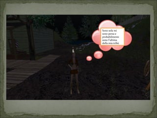 Sono sola mi 
sono persa e 
probabilmente 
sono l’ultima 
della mia tribù 
 