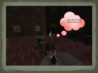 Sono finita in una 
città fantasma !!!! 
 