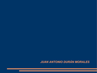 JUAN ANTONIO DURÁN MORALES
 