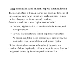 Well known, extremely robust 
 Each extra percentage point of urban population is 
associated with an extra 5 percent of gdp per capita 
 Agglomeration economies can explain at most a small 
part of the relationship (a  