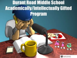 Durant Road Middle School
Academically/Intellectually Gifted
Program
 