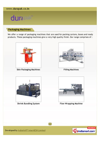 Packaging Machines:

We offer a range of packaging machines that are used for packing cartons, boxes and ready
products. T...