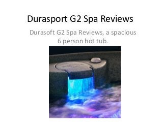 Durasport G2 Spa Reviews
Durasoft G2 Spa Reviews, a spacious
6 person hot tub.

 