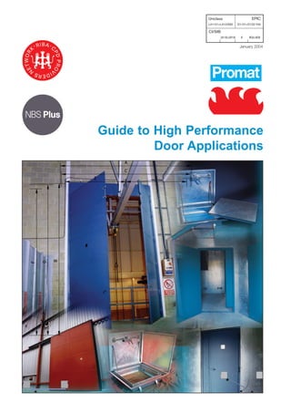 Uniclass                         EPIC
                 L41121+L412:N32          D1121+D122:Y42

                 CI/SfB
                          (31.5)+(37.5)     X   (K2)+(K3)


                                           January 2004




Guide to High Performance
         Door Applications
 