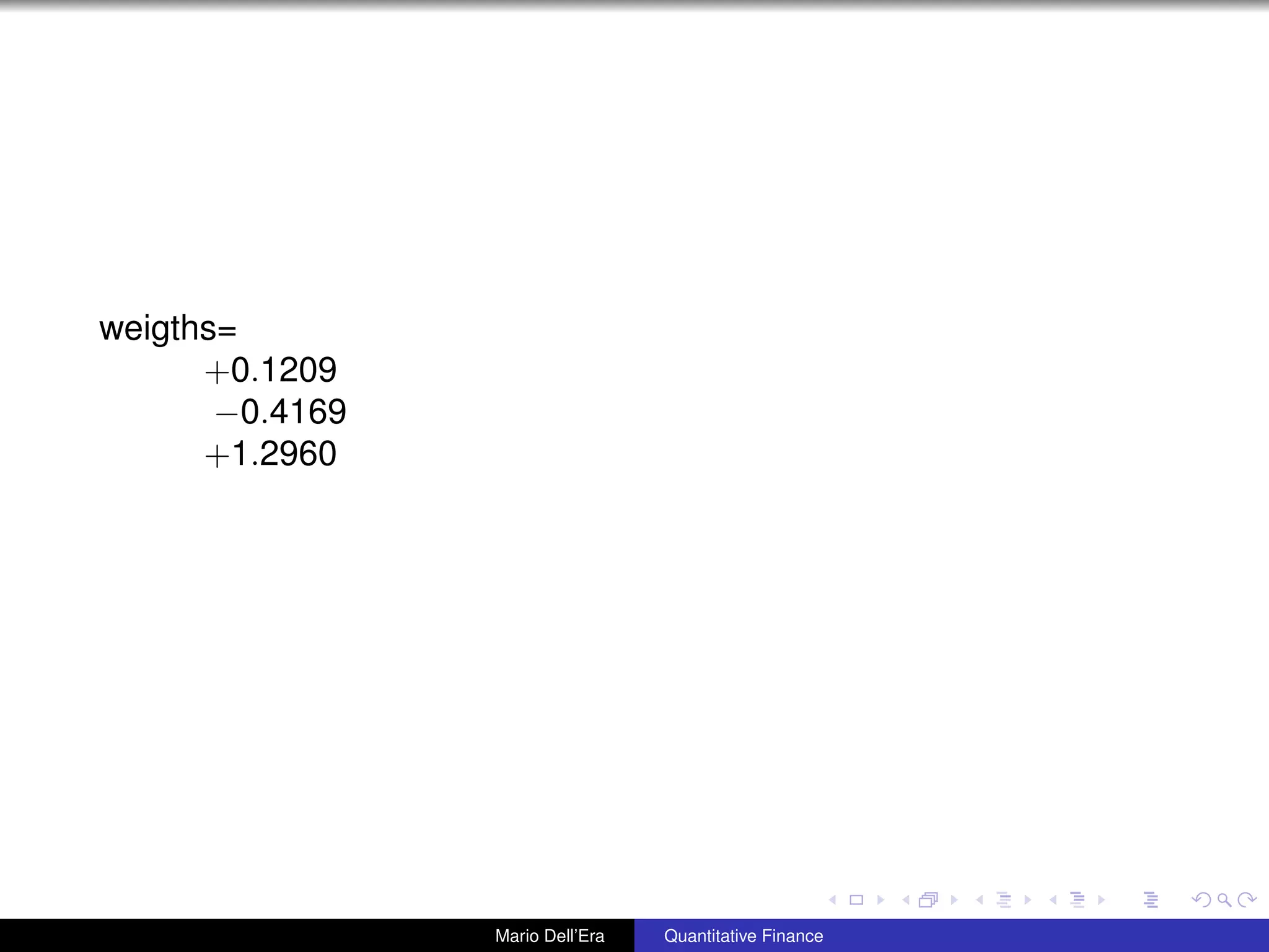 weigths=
+0.1209
−0.4169
+1.2960
Mario Dell’Era Quantitative Finance
 