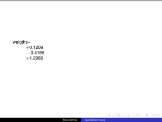 weigths=
+0.1209
−0.4169
+1.2960
Mario Dell’Era Quantitative Finance
 